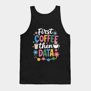 First Coffee Then Data Behavior Technician Behavioral Tech Tank Top